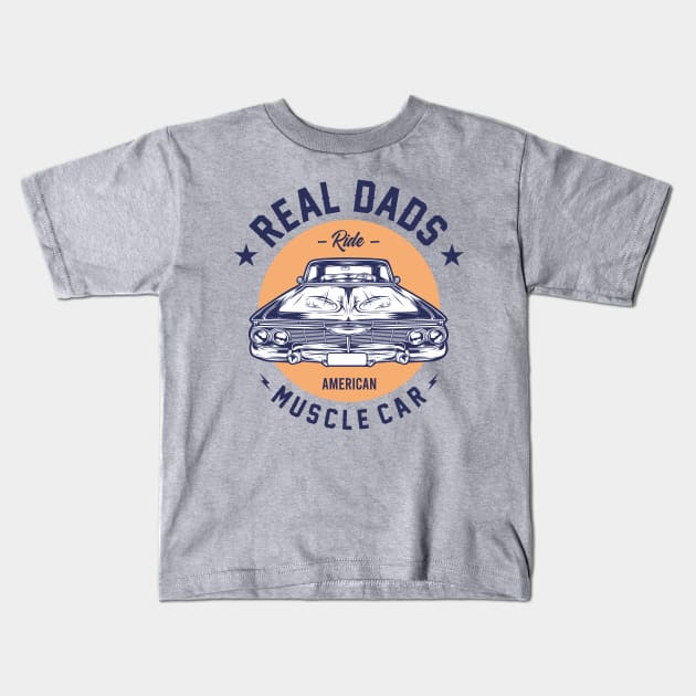 REAL DADS RIDE MUSCLE CAR 2 Kids T-Shirt by DirtyWolf